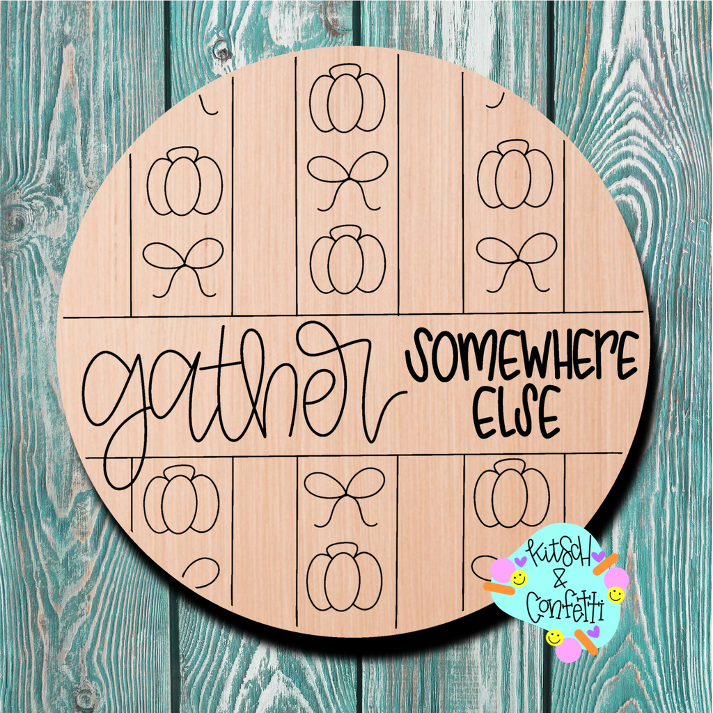 Kitsch & Confetti Thanksgiving Gather Somewhere Else Wooden Blank